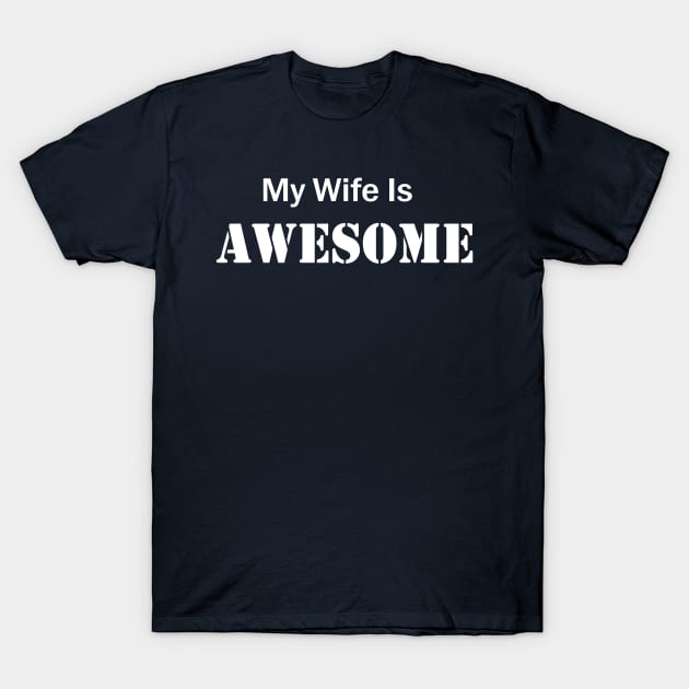 My wife is awesome T-Shirt by pickledpossums